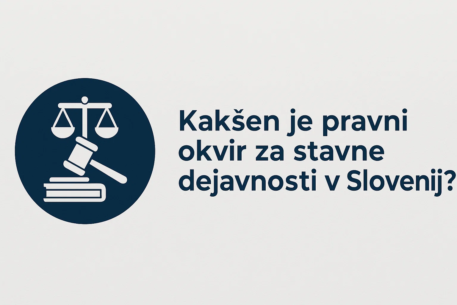 Kakšen je pravni okvir za stavne dejavnosti v Sloveniji?